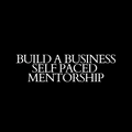 HOW TO BUILD A BUSINESS Self paced mentorship + free 1 hour coaching call